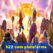 h22 com plataforma